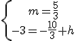 \left{\array{m=\frac{5}{3}\\-3=-\frac{10}{3}+h